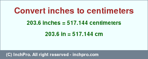 Result converting 203.6 inches to cm = 517.144 centimeters