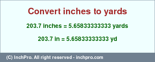 Result converting 203.7 inches to yd = 5.65833333333 yards