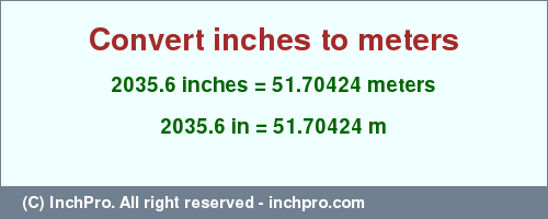 Result converting 2035.6 inches to m = 51.70424 meters
