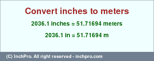 Result converting 2036.1 inches to m = 51.71694 meters