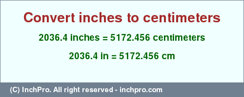 Result converting 2036.4 inches to cm = 5172.456 centimeters