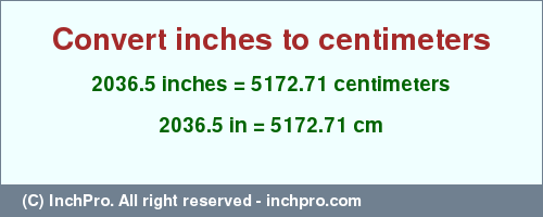 Result converting 2036.5 inches to cm = 5172.71 centimeters