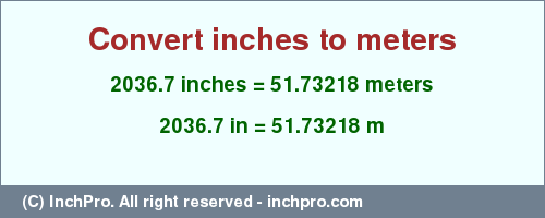 Result converting 2036.7 inches to m = 51.73218 meters
