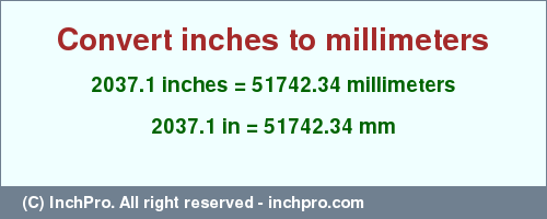 Result converting 2037.1 inches to mm = 51742.34 millimeters