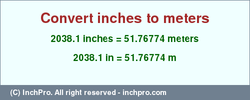 Result converting 2038.1 inches to m = 51.76774 meters