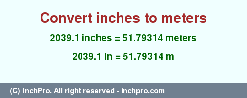Result converting 2039.1 inches to m = 51.79314 meters