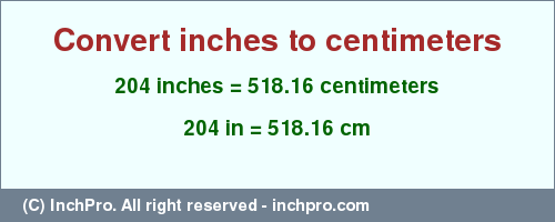 Result converting 204 inches to cm = 518.16 centimeters