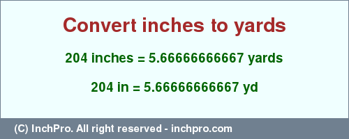 Result converting 204 inches to yd = 5.66666666667 yards