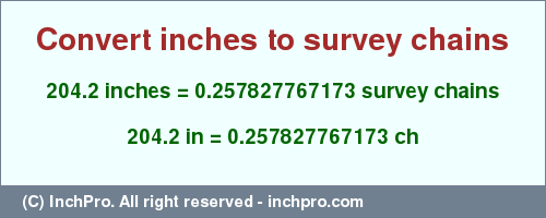 Result converting 204.2 inches to ch = 0.257827767173 survey chains