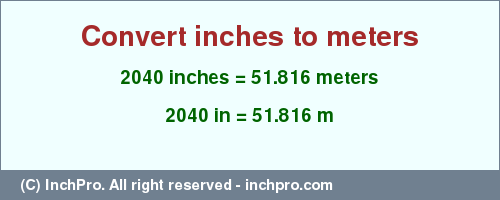 Result converting 2040 inches to m = 51.816 meters