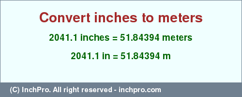 Result converting 2041.1 inches to m = 51.84394 meters
