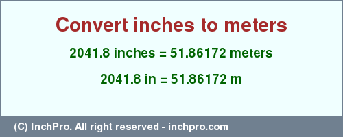 Result converting 2041.8 inches to m = 51.86172 meters
