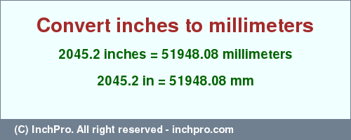 Result converting 2045.2 inches to mm = 51948.08 millimeters