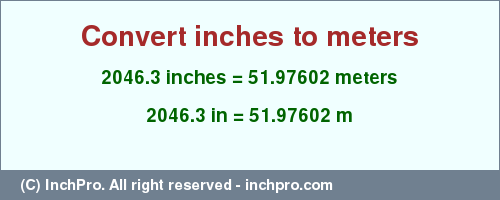 Result converting 2046.3 inches to m = 51.97602 meters
