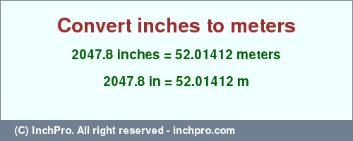 Result converting 2047.8 inches to m = 52.01412 meters