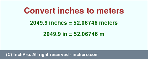 Result converting 2049.9 inches to m = 52.06746 meters
