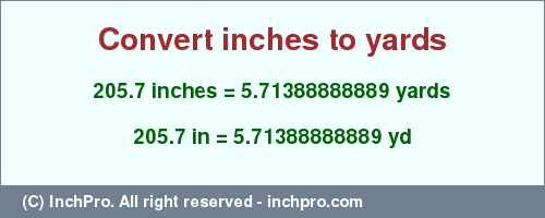 Result converting 205.7 inches to yd = 5.71388888889 yards