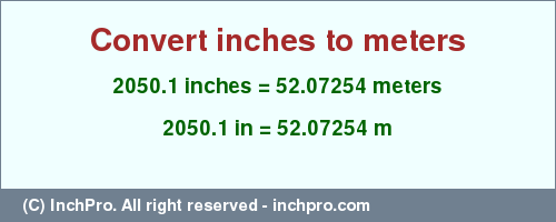Result converting 2050.1 inches to m = 52.07254 meters