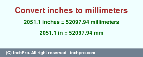 Result converting 2051.1 inches to mm = 52097.94 millimeters