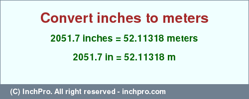 Result converting 2051.7 inches to m = 52.11318 meters