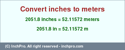 Result converting 2051.8 inches to m = 52.11572 meters