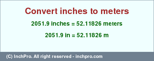 Result converting 2051.9 inches to m = 52.11826 meters