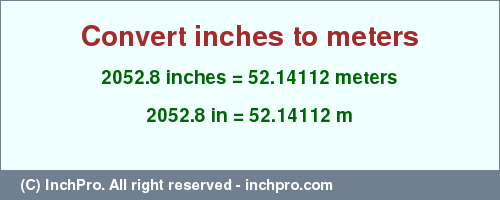 Result converting 2052.8 inches to m = 52.14112 meters
