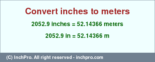 Result converting 2052.9 inches to m = 52.14366 meters