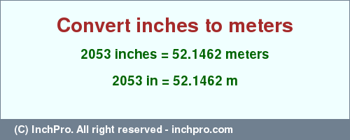 Result converting 2053 inches to m = 52.1462 meters