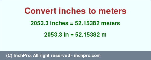 Result converting 2053.3 inches to m = 52.15382 meters