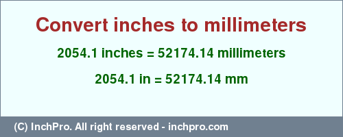 Result converting 2054.1 inches to mm = 52174.14 millimeters