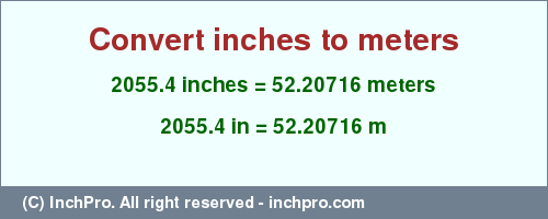 Result converting 2055.4 inches to m = 52.20716 meters
