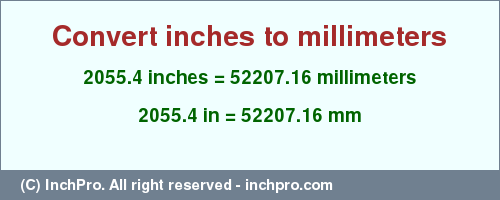 Result converting 2055.4 inches to mm = 52207.16 millimeters
