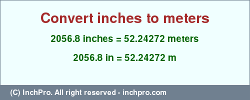Result converting 2056.8 inches to m = 52.24272 meters