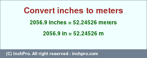 Result converting 2056.9 inches to m = 52.24526 meters