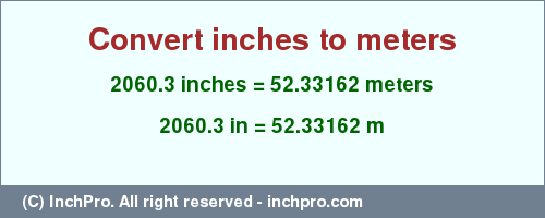 Result converting 2060.3 inches to m = 52.33162 meters