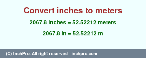 Result converting 2067.8 inches to m = 52.52212 meters