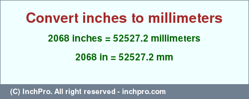 Result converting 2068 inches to mm = 52527.2 millimeters