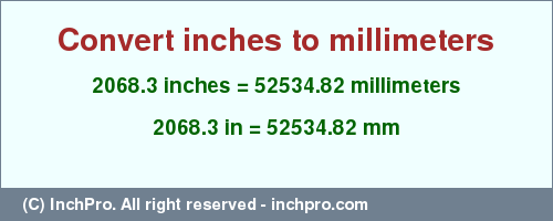 Result converting 2068.3 inches to mm = 52534.82 millimeters