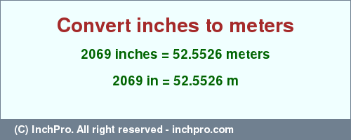 Result converting 2069 inches to m = 52.5526 meters