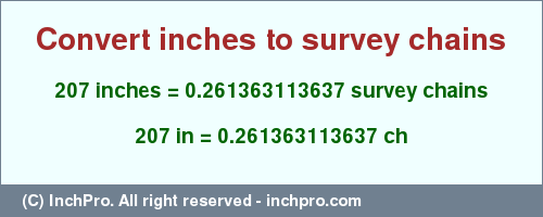 Result converting 207 inches to ch = 0.261363113637 survey chains
