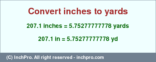 Result converting 207.1 inches to yd = 5.75277777778 yards