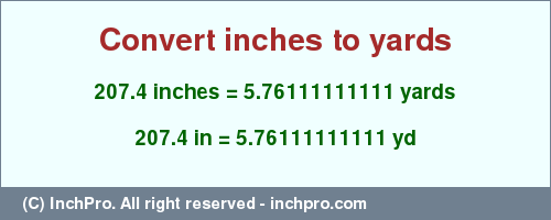 Result converting 207.4 inches to yd = 5.76111111111 yards