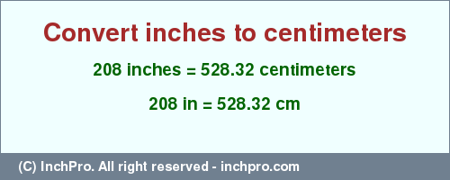 Result converting 208 inches to cm = 528.32 centimeters