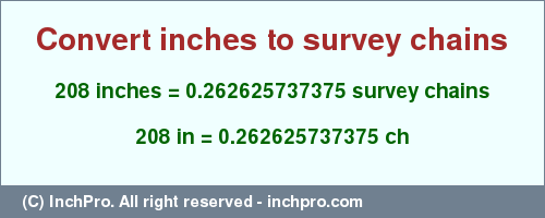 Result converting 208 inches to ch = 0.262625737375 survey chains