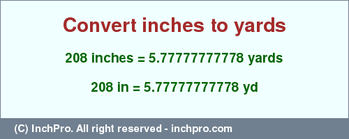 Result converting 208 inches to yd = 5.77777777778 yards