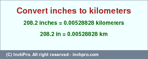 Result converting 208.2 inches to km = 0.00528828 kilometers