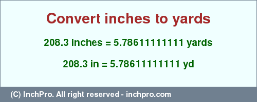 Result converting 208.3 inches to yd = 5.78611111111 yards