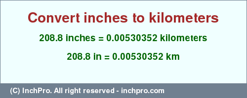 Result converting 208.8 inches to km = 0.00530352 kilometers