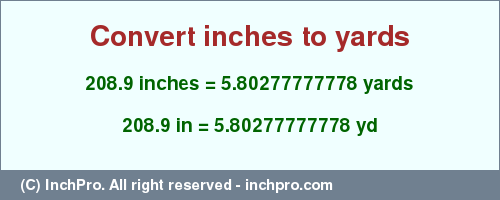 Result converting 208.9 inches to yd = 5.80277777778 yards